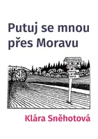 Putuj se mnou přes Moravu - Klára Sněhotová