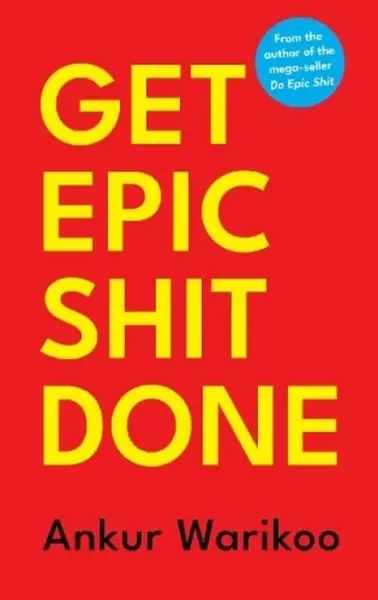 Get Epic Shit Done - Ankur Warikoo