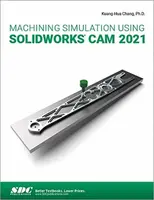 Machining Simulation Using SOLIDWORKS CAM 2021 - Kuang-Hua Chang