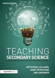 Teaching Secondary Science - Keith W. Ross, Janet McKechnie, Liz  Lakin, Jim Baker