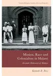 Mission, Race and Colonialism in Malawi - Kenneth R.  Ross