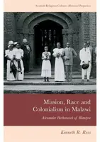 Mission, Race and Colonialism in Malawi - Kenneth R.  Ross