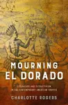 Mourning El Dorado - Charlotte Rogers