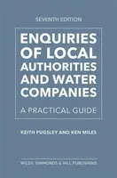 Enquiries of Local Authorities and Water Companies: A Practical Guide - Keith Pugsley, Ken Miles