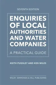 Enquiries of Local Authorities and Water Companies: A Practical Guide - Keith Pugsley, Ken Miles