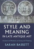 Style and Meaning in Late Antique Art - Sarah  Bassett
