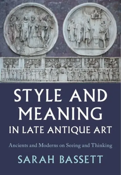 Style and Meaning in Late Antique Art - Sarah  Bassett