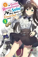 I May Be a Guild Receptionist, but Iâ€™ll Solo Any Boss to Clock Out on Time, Vol. 1 (manga) - Rachel Pierce, Jennifer Ward, Mato Kousaka, Suzu Yuuki