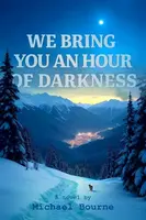 We Bring You an Hour of Darkness - Michael Bourne
