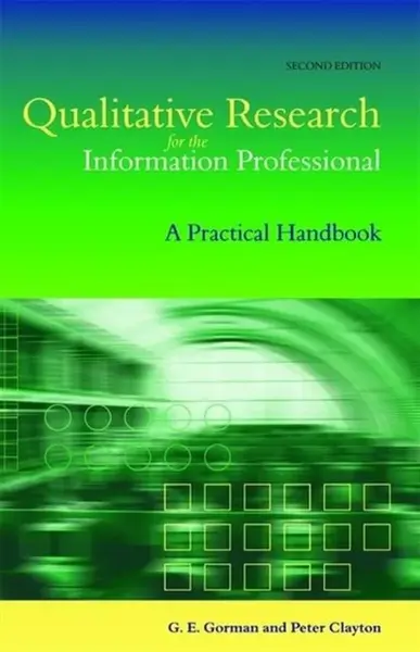Qualitative Research for the Information Professional - Peter Clayton, James Gorman