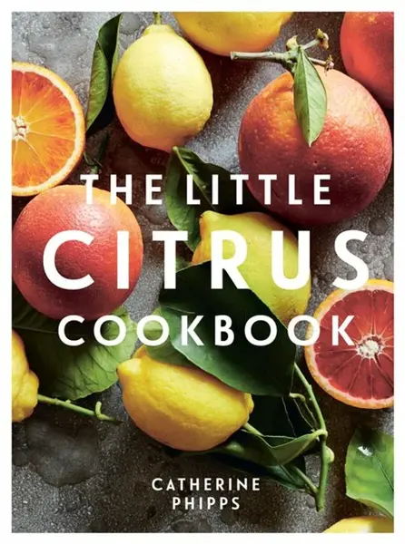 The Little Citrus Cookbook - Phipps Catherine