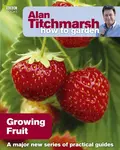 Alan Titchmarsh How to Garden: Growing Fruit - Alan Titchmarsh