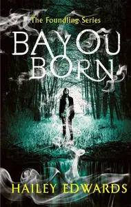 Bayou Born - Hailey Edwards