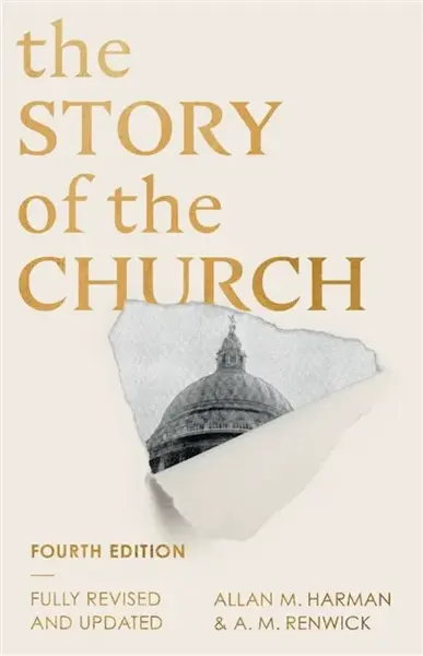 The Story of the Church (Fourth edition) - Allan Harman, William Renwick