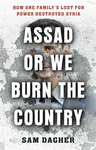 Assad or We Burn the Country - Sam Dagher