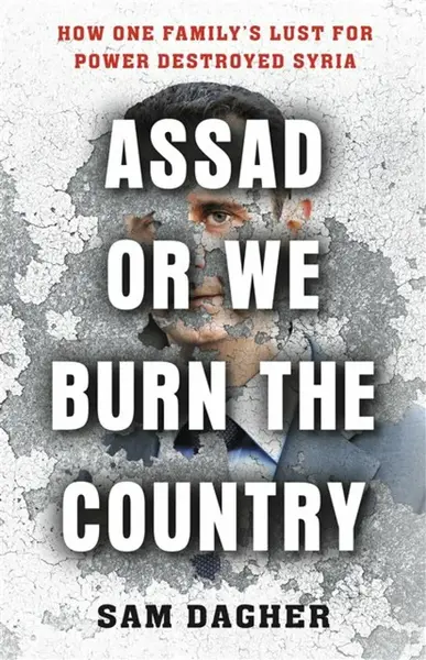 Assad or We Burn the Country - Sam Dagher