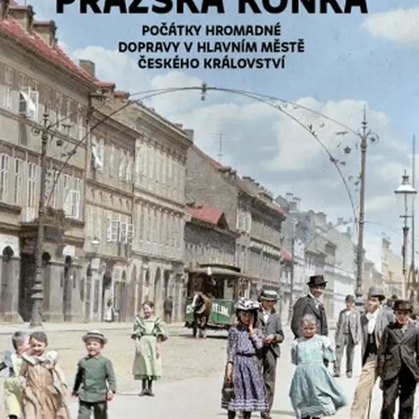 Pražská koňka - Počátky hromadné dopravy v hlavním městě Českého království - František Prošek