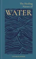 The Healing Nature of Water - Charlie  Ryrie