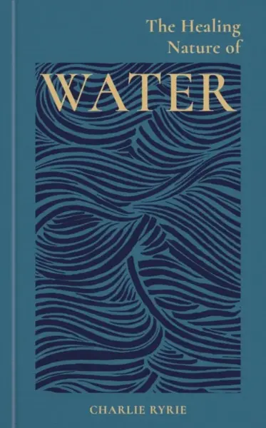 The Healing Nature of Water - Charlie  Ryrie