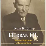 Hurban III. Medzi Stalinom a Rooseveltom