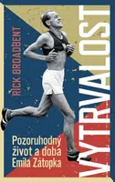 Vytrvalost - Pozoruhodný život a doba Emila Zátopka - Rick Broadbent