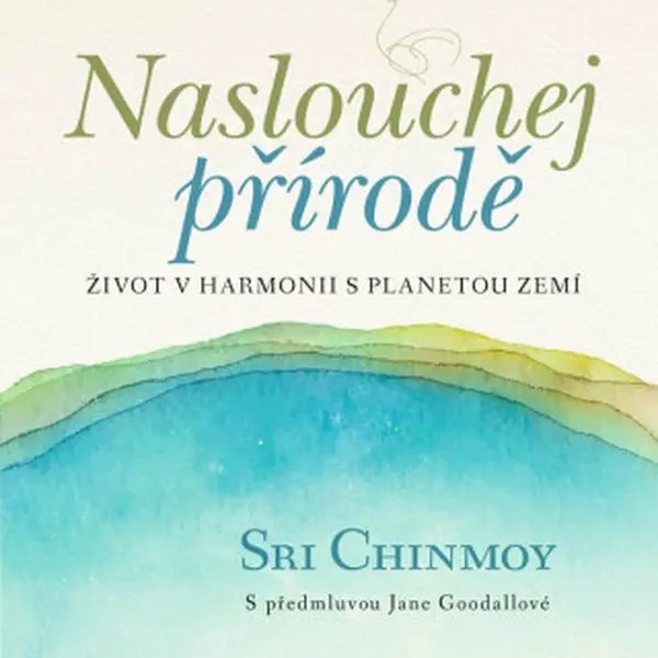 Naslouchej přírodě - Život v harmonii s planetou Zemí - Sri Chinmoy