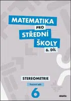 Matematika pro střední školy 6.díl Pracovní sešit - Stereometrie - Jakub Mrázek