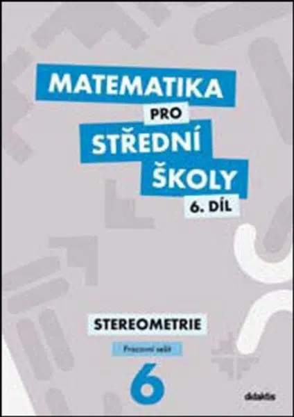 Matematika pro střední školy 6.díl Pracovní sešit - Stereometrie - Jakub Mrázek