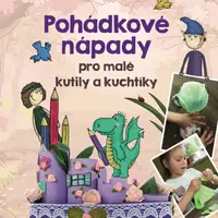 Pohádkové nápady pro malé kutily a kuchtíky - Hana Čechová Šimková - e-kniha