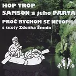 Hop Trop, Samson a jeho Parta – Proč bychom se netopili