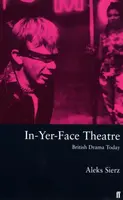 In-Yer-Face Theatre - Aleks Sierz