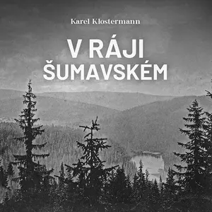 V ráji šumavském - Karel Klostermann - audiokniha
