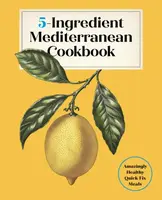 5-Ingredient Mediterranean Cookbook - Editors of the Harvard Common Press