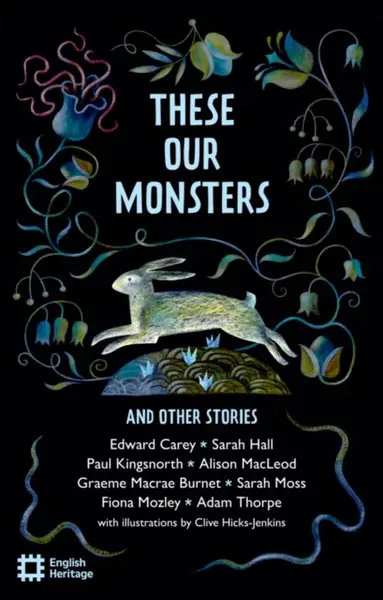 These Our Monsters And Other Stories - Edward Carey, Burnet Graeme Macrae, Fiona Mozley, Moss Sarah, Sarah Hall, Adam Thorpe, Paul Kingsnorth, Alison 