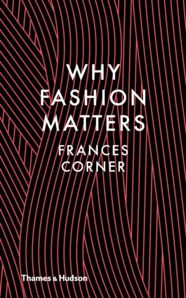 Why Fashion Matters - Frances Corner