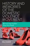 History and Memories of the Domestic Violence Movement - Gill  Hague