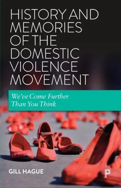 History and Memories of the Domestic Violence Movement - Gill  Hague