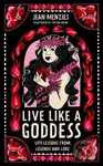 Live Like A Goddess (Life Lessons from Legends and Lore) - kniha z kategorie Pro děti