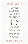 Can We Save the Catholic Church? - Hans Küng