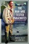 The Man Who Tested Parachutes - John Neil, Andrew Colley
