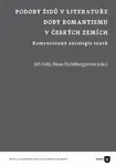 Podoby Židů v literatuře doby romantismu v českých zemích - Jiří Holý, Hana Nichtburgerová