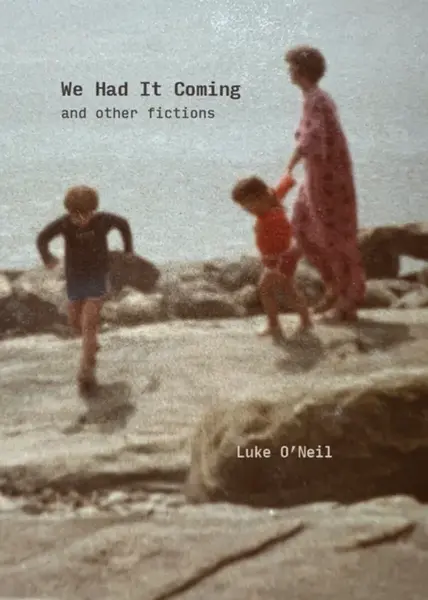 We Had It Coming - Luke O'Neil