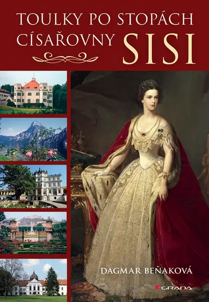 Kniha: Toulky po stopách císařovny Sisi od Beňaková Dagmar