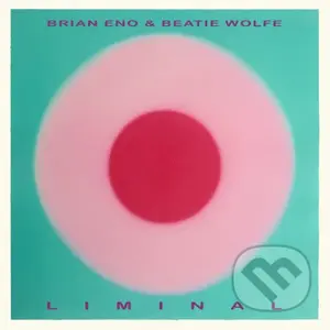 Brian Eno & Beatie Wolfe: Liminal LP - Brian Eno & Beatie Wolfe, Brian Eno