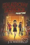 Shadow School #3: Phantoms - J. A. White - kniha z kategorie Pro děti