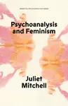 Psychoanalysis and Feminism - Juliet Mitchell