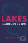 Lakes (Their Birth, Life, and Death) - John Richard Saylor - kniha z kategorie Geologie
