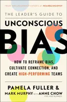 The Leader's Guide to Unconscious Bias - PAMELA FULLER, Mark Murphy, Anne Chow