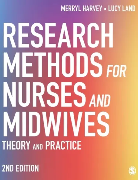 Research Methods for Nurses and Midwives - Lucy Land, Merryl Harvey