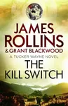 The Kill Switch - James Rollins, Grant Blackwood